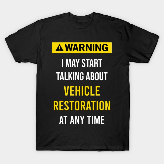 Warning Vehicle Restoration Vehicle Restore T-Shirt by blakelan128